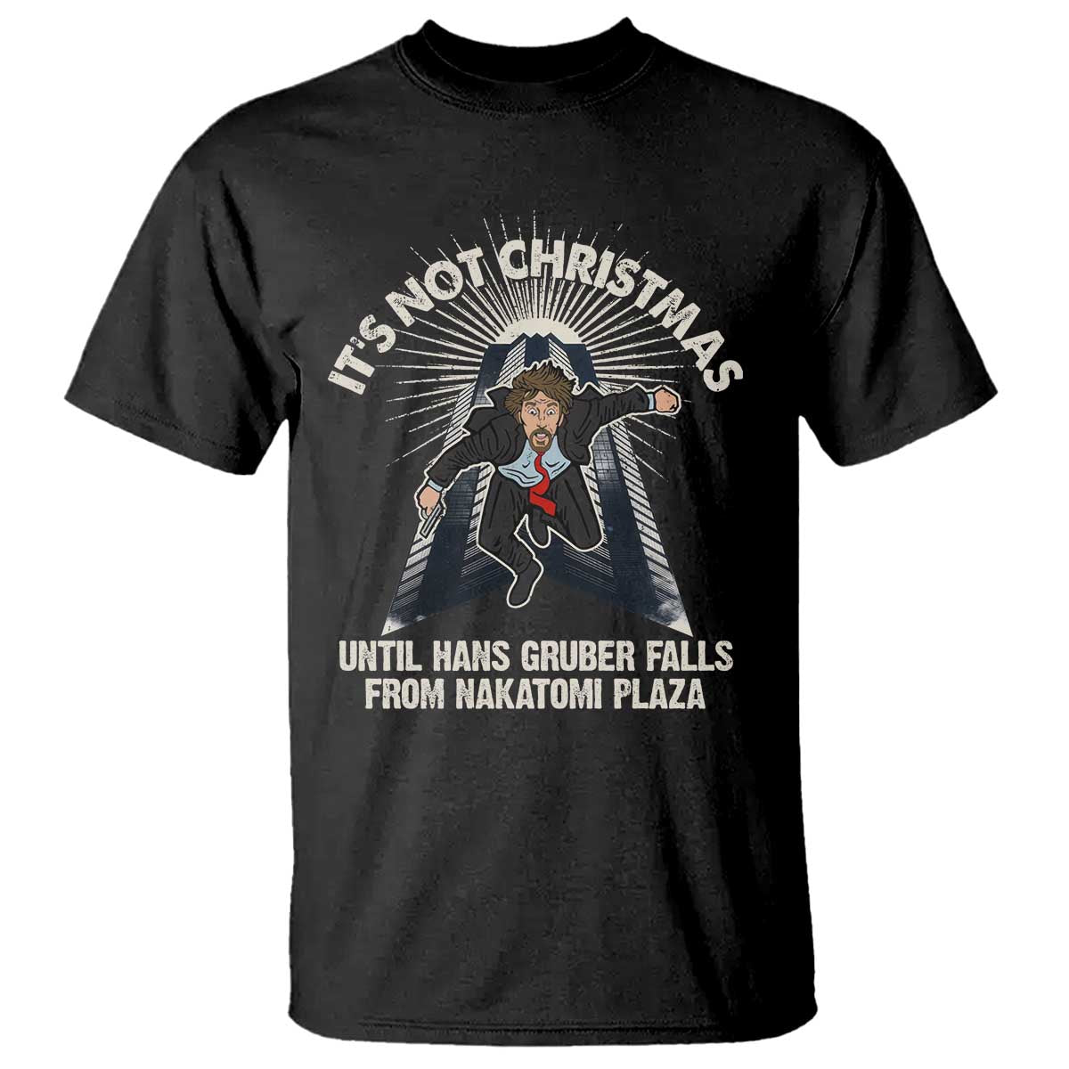 Funny Nakatomi Plaza T Shirt It's Not Christmas Until Hans Gruber Falls From Nakatomi Plaza TS11 Black Print Your Wear