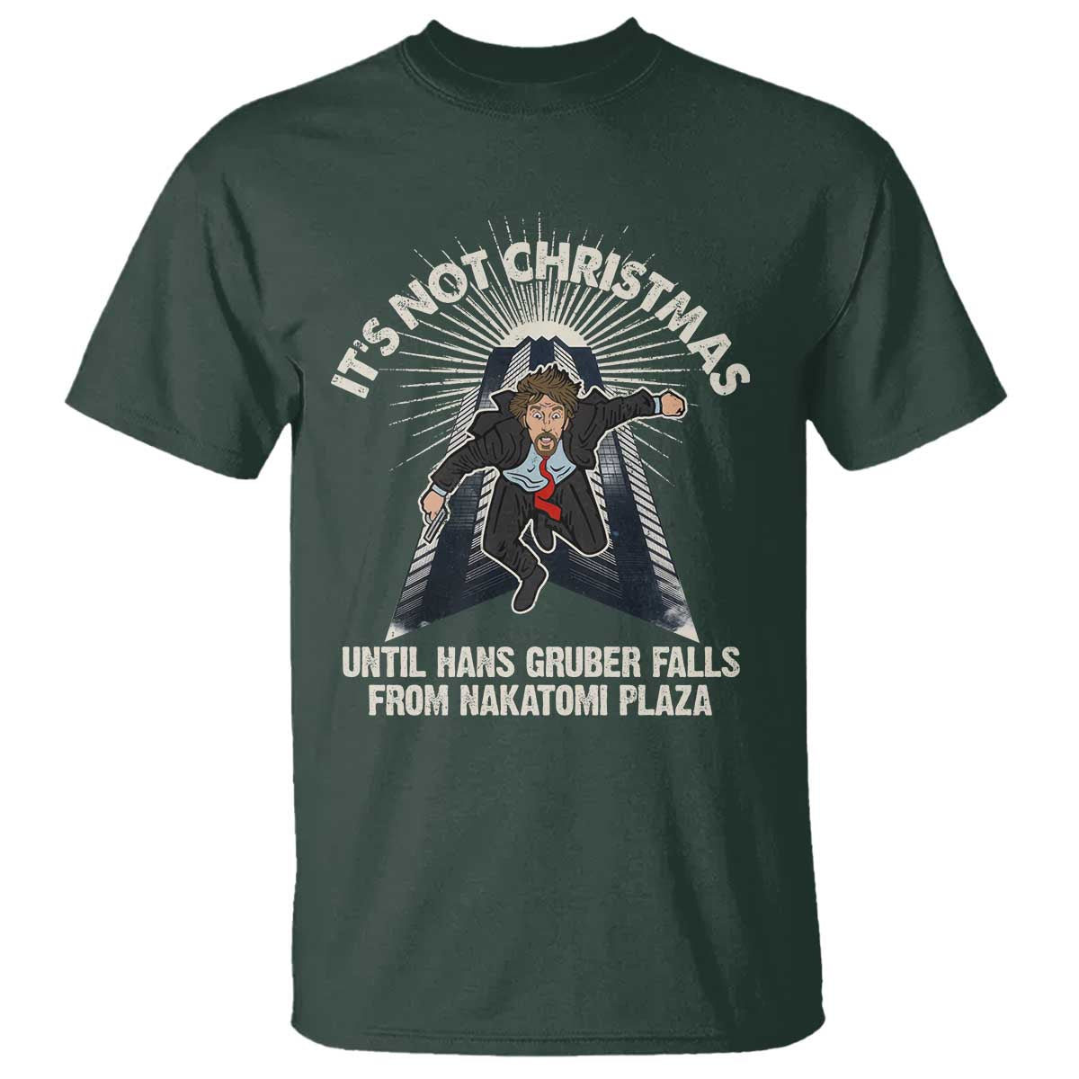 Funny Nakatomi Plaza T Shirt It's Not Christmas Until Hans Gruber Falls From Nakatomi Plaza TS11 Dark Forest Green Print Your Wear