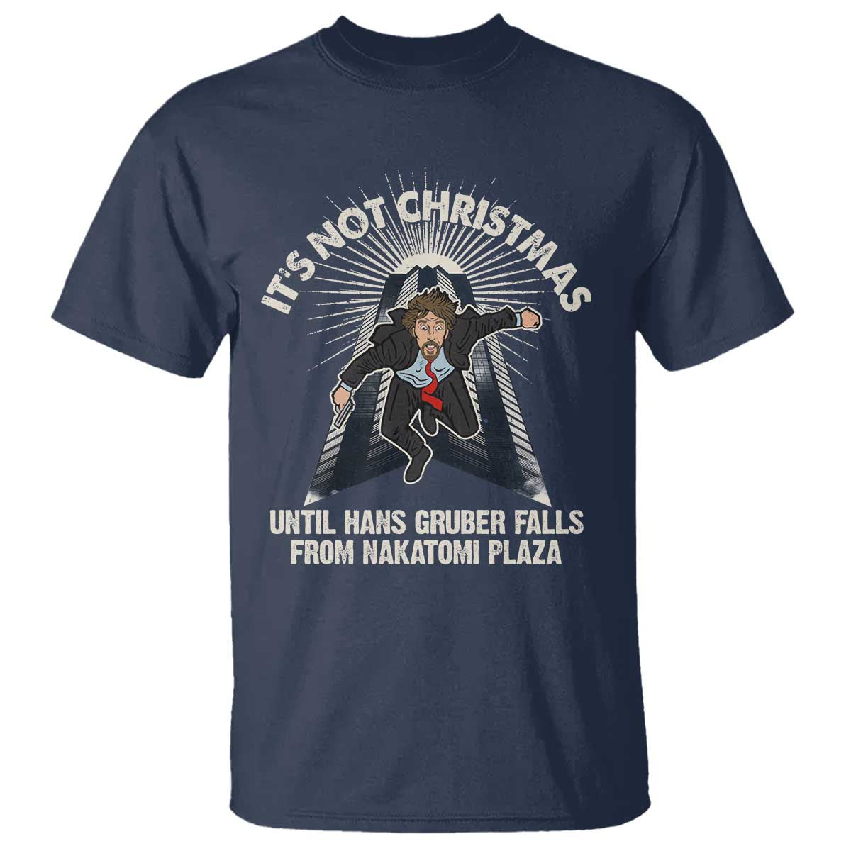 Funny Nakatomi Plaza T Shirt It's Not Christmas Until Hans Gruber Falls From Nakatomi Plaza TS11 Navy Print Your Wear