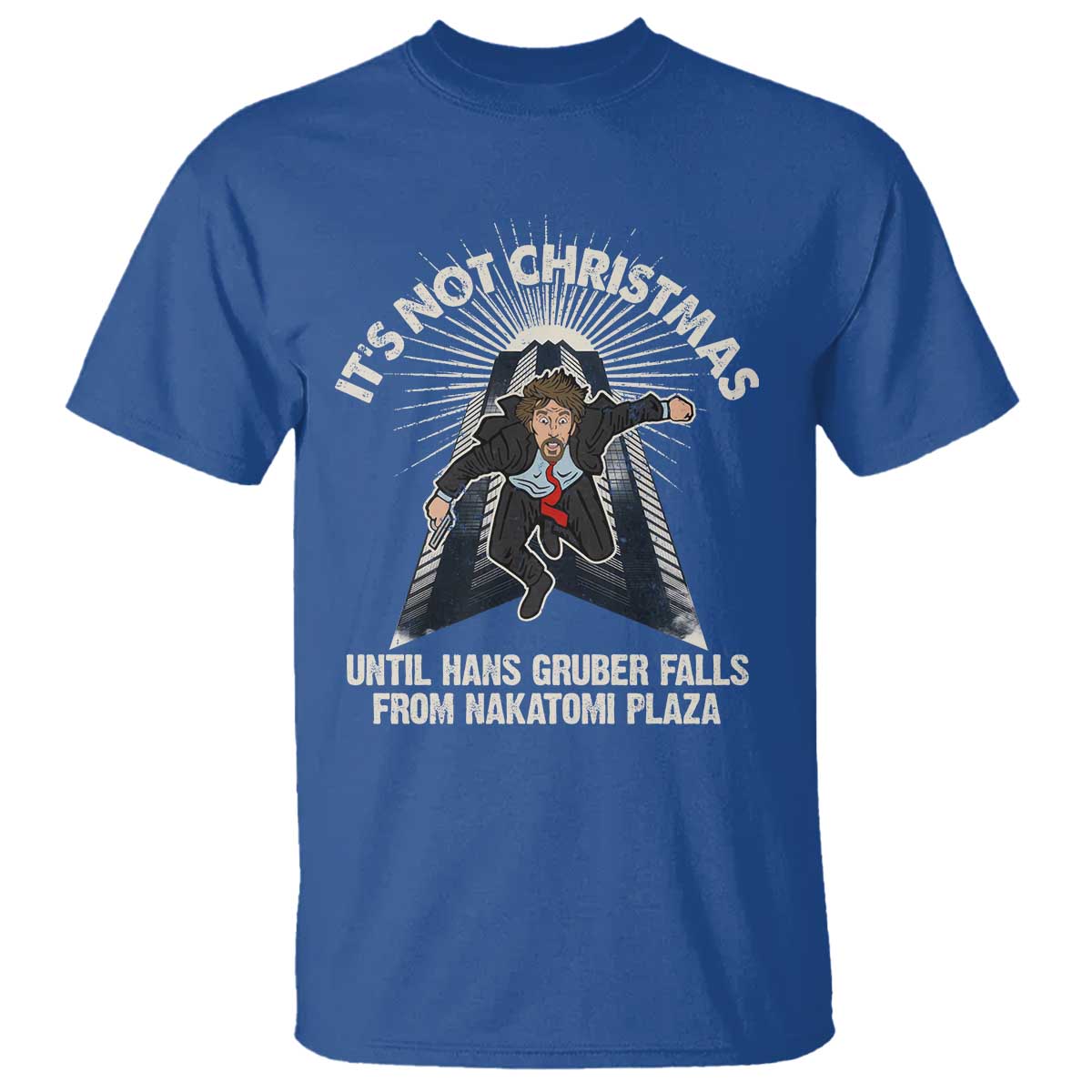 Funny Nakatomi Plaza T Shirt It's Not Christmas Until Hans Gruber Falls From Nakatomi Plaza TS11 Royal Blue Print Your Wear
