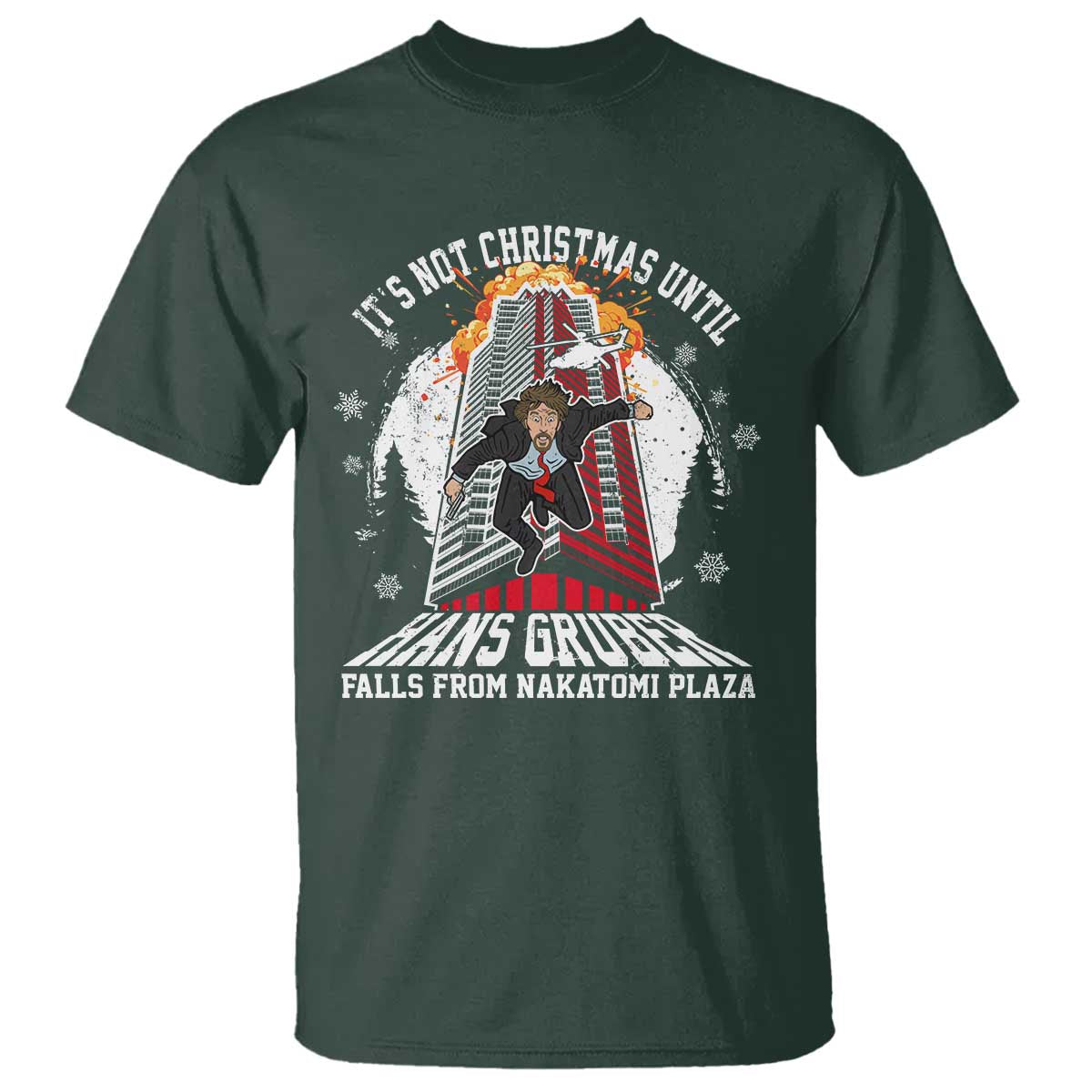 Funny Nakatomi Plaza T Shirt It's Not Christmas Until Hans Gruber Falls From Nakatomi Plaza Explode TS11 Dark Forest Green Print Your Wear