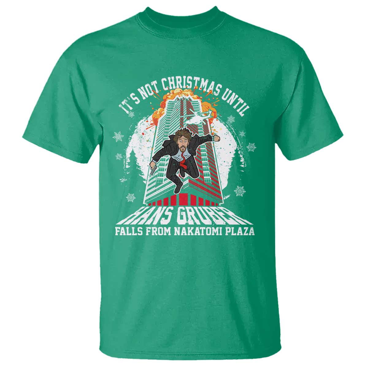 Funny Nakatomi Plaza T Shirt It's Not Christmas Until Hans Gruber Falls From Nakatomi Plaza Explode TS11 Irish Green Print Your Wear