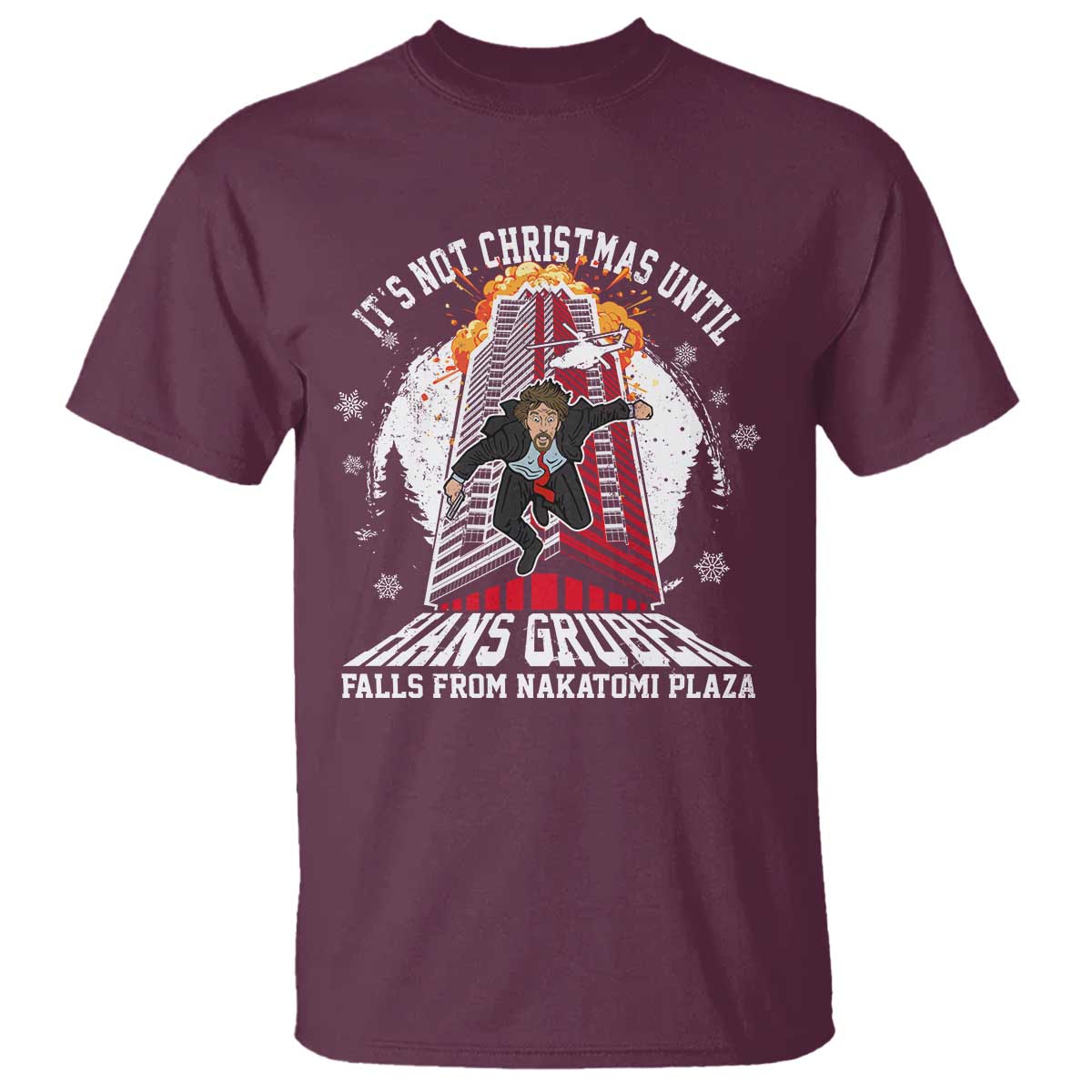 Funny Nakatomi Plaza T Shirt It's Not Christmas Until Hans Gruber Falls From Nakatomi Plaza Explode TS11 Maroon Print Your Wear