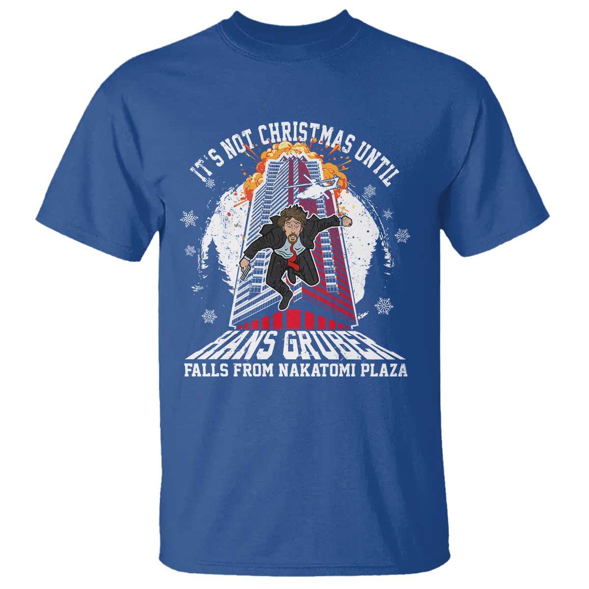 Funny Nakatomi Plaza T Shirt It's Not Christmas Until Hans Gruber Falls From Nakatomi Plaza Explode TS11 Royal Blue Print Your Wear