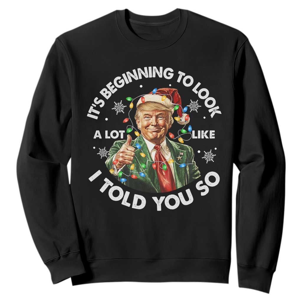 Funny Trump Christmas Sweatshirt It's Beginning To Look A Lot Like I Told You So Santa Trump TS11 Black Print Your Wear