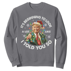 Funny Trump Christmas Sweatshirt It's Beginning To Look A Lot Like I Told You So Santa Trump TS11 Charcoal Print Your Wear