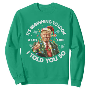 Funny Trump Christmas Sweatshirt It's Beginning To Look A Lot Like I Told You So Santa Trump TS11 Irish Green Print Your Wear