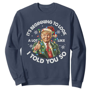Funny Trump Christmas Sweatshirt It's Beginning To Look A Lot Like I Told You So Santa Trump TS11 Navy Print Your Wear