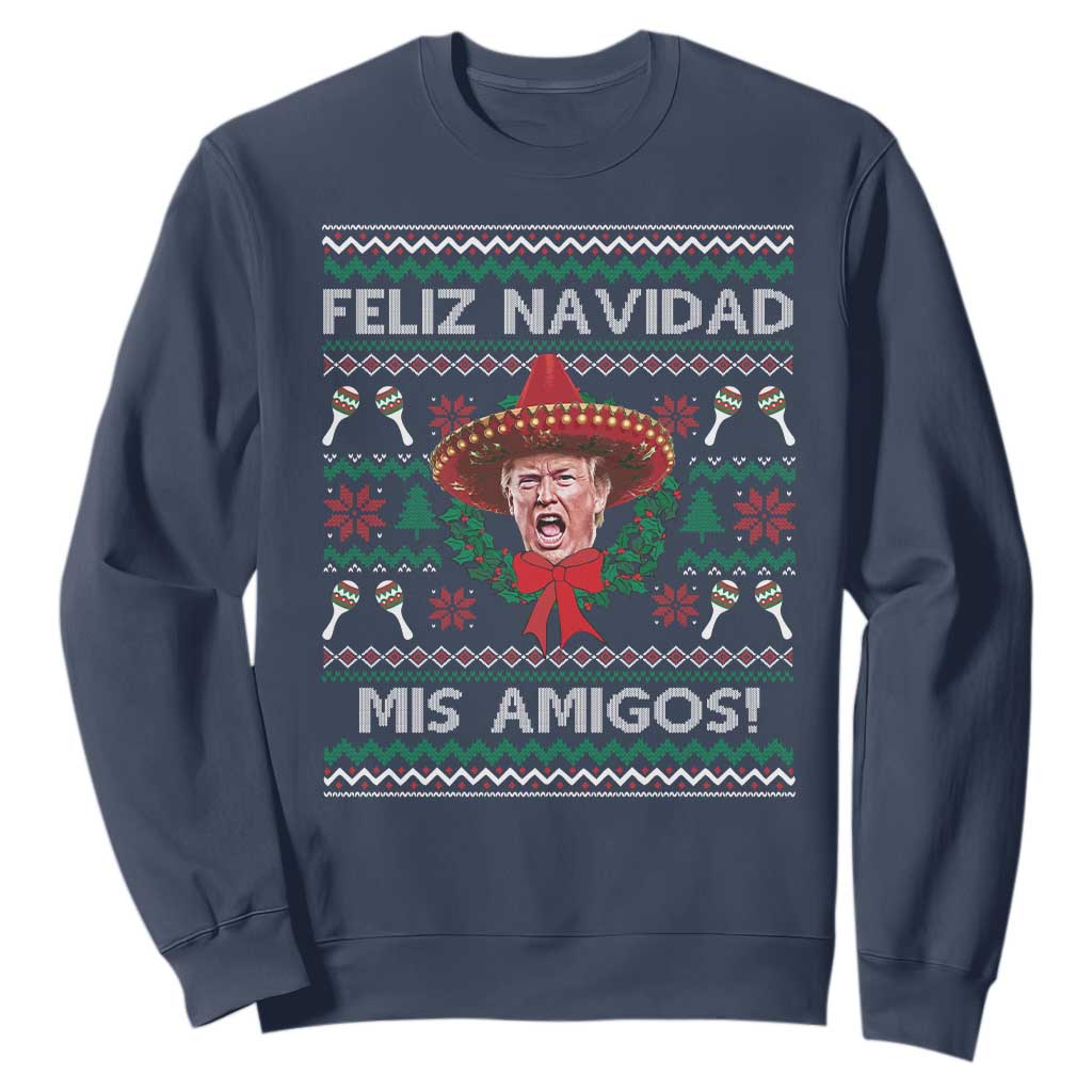 Funny Trump Mexico Christmas Sweatshirt Feliz Navidad Mis Amigos Sombrero Xmas TS11 Navy Print Your Wear