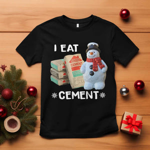Funny Christmas I Eat Cement T Shirt Snowman Snow Cement Oddly Specific Dank Meme TS11 Black Print Your Wear