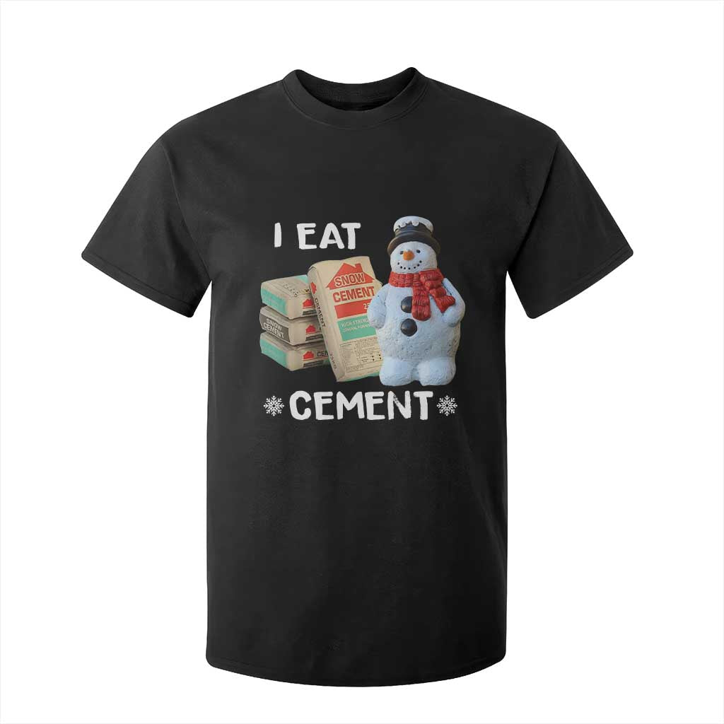 Funny Christmas I Eat Cement T Shirt For Kid Snowman Snow Cement Oddly Specific Dank Meme TS11 Black Print Your Wear