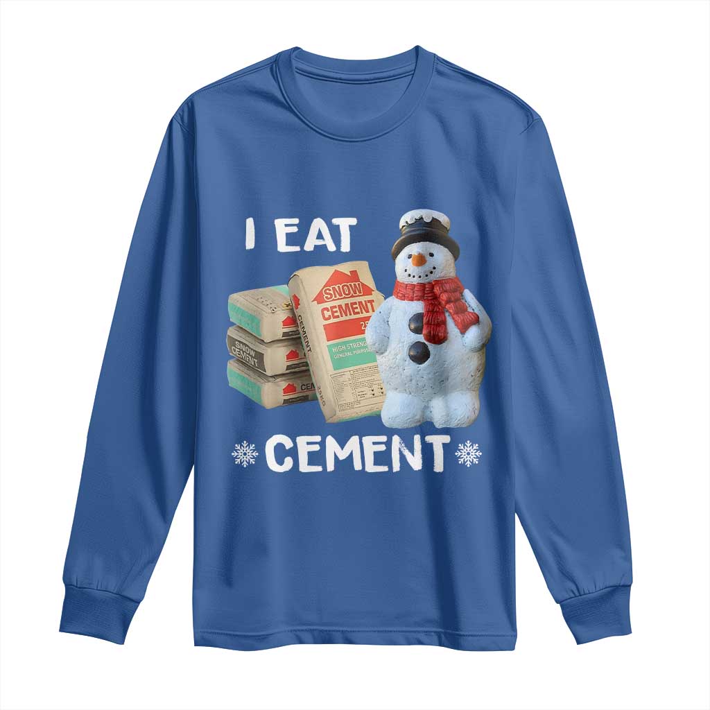 Funny Christmas I Eat Cement Long Sleeve Shirt Snowman Snow Cement Oddly Specific Dank Meme TS11 Royal Blue Print Your Wear