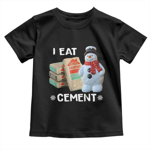 Funny Christmas I Eat Cement Toddler T Shirt Snowman Snow Cement Oddly Specific Dank Meme TS11 Black Print Your Wear