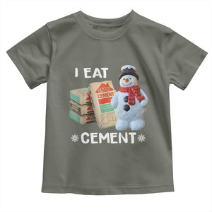 Funny Christmas I Eat Cement Toddler T Shirt Snowman Snow Cement Oddly Specific Dank Meme TS11 Military Green Print Your Wear