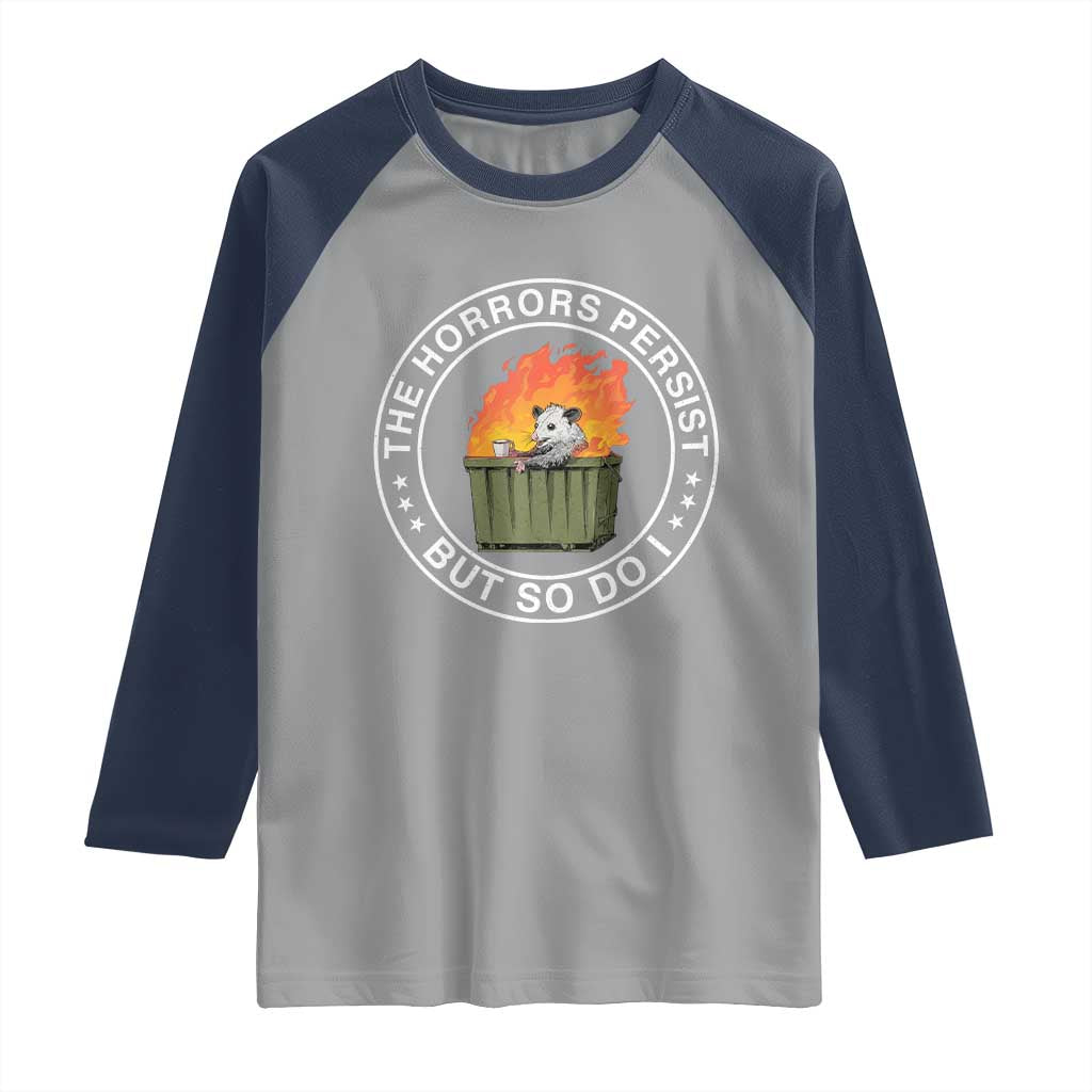 Funny Opossum Raglan Shirt The Horrors Persist But So Do I Lil Dumpster Fire TS11 Sport Gray Navy Print Your Wear
