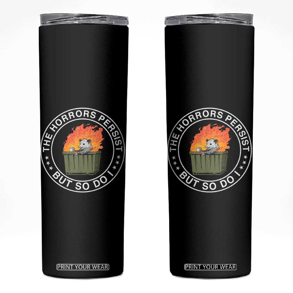 Funny Opossum Skinny Tumbler The Horrors Persist But So Do I Lil Dumpster Fire TS11 Black Print Your Wear