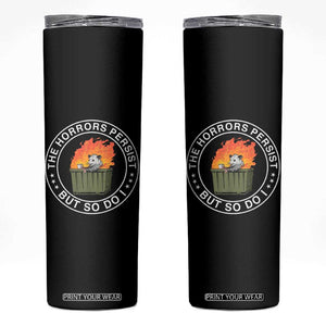 Funny Opossum Skinny Tumbler The Horrors Persist But So Do I Lil Dumpster Fire TS11 Black Print Your Wear