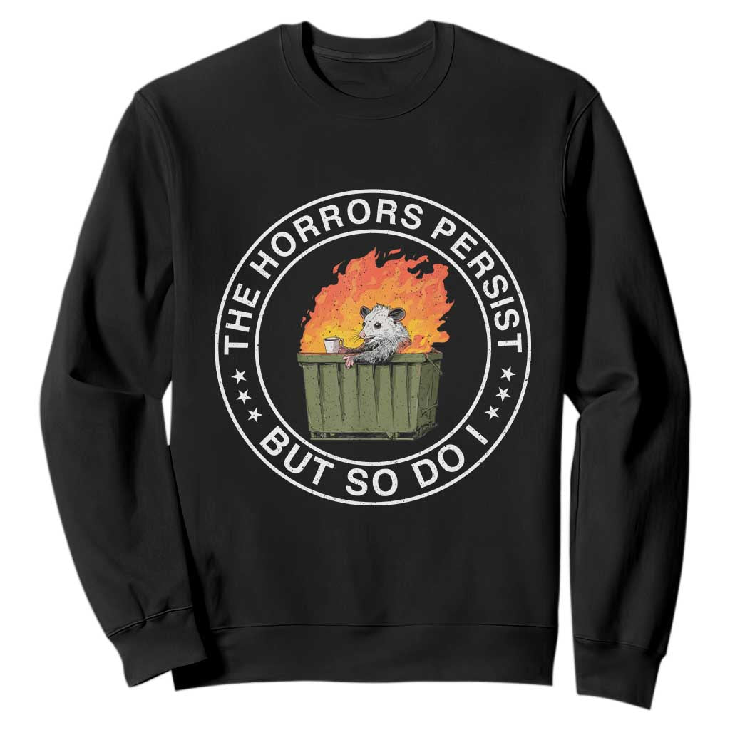 Funny Opossum Sweatshirt The Horrors Persist But So Do I Lil Dumpster Fire TS11 Black Print Your Wear
