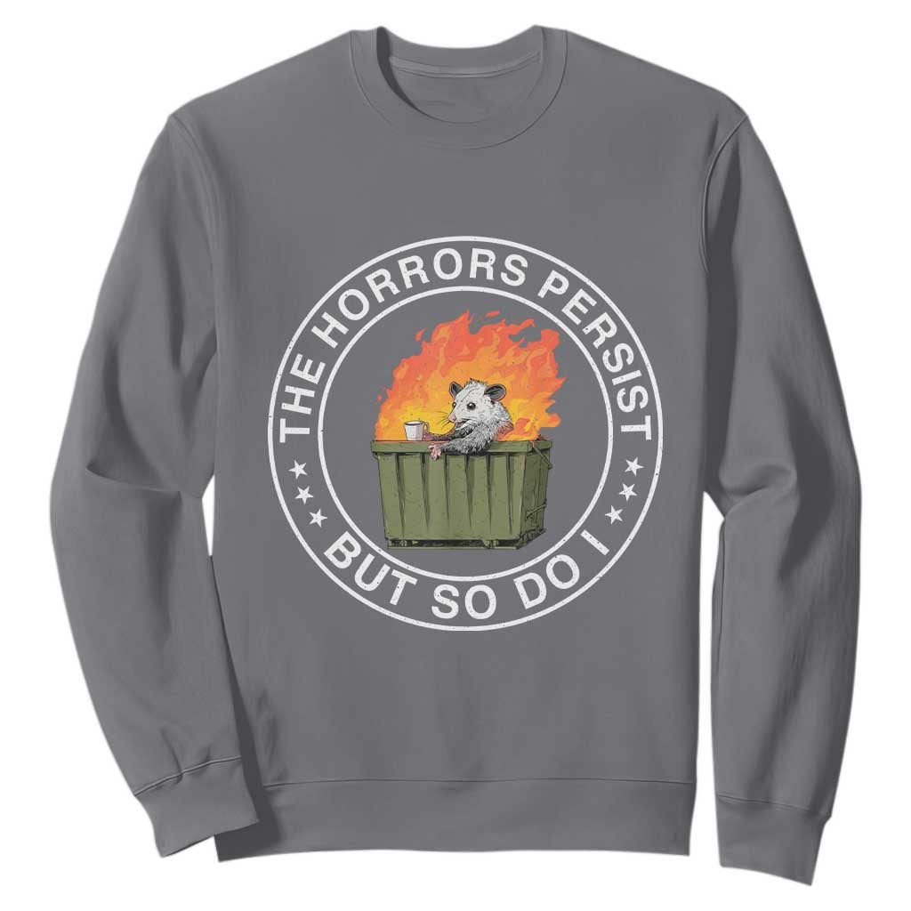 Funny Opossum Sweatshirt The Horrors Persist But So Do I Lil Dumpster Fire TS11 Charcoal Print Your Wear