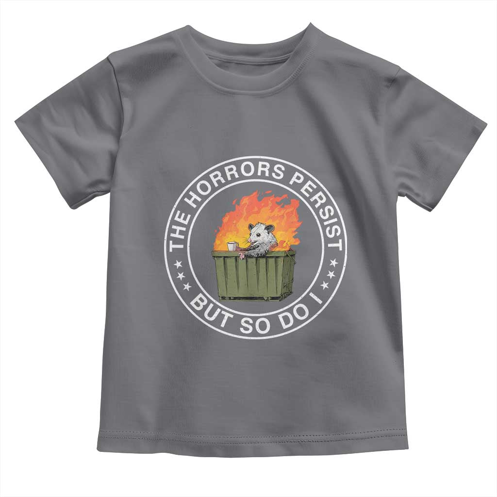 Funny Opossum Toddler T Shirt The Horrors Persist But So Do I Lil Dumpster Fire TS11 Charcoal Print Your Wear
