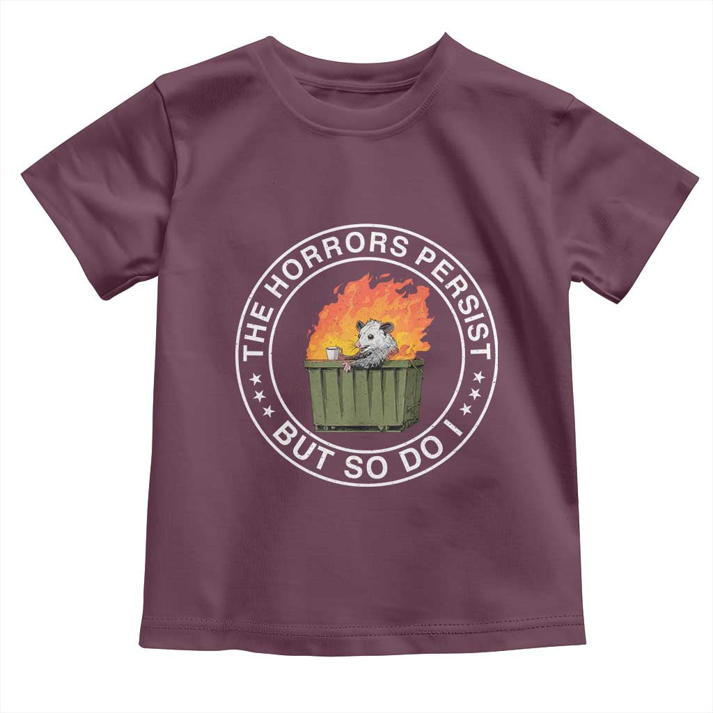 Funny Opossum Toddler T Shirt The Horrors Persist But So Do I Lil Dumpster Fire TS11 Maroon Print Your Wear