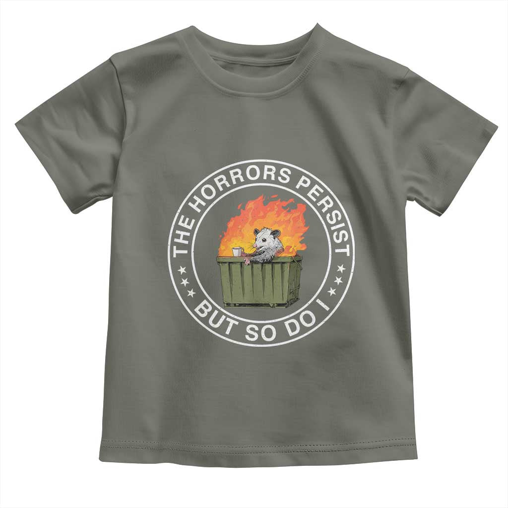 Funny Opossum Toddler T Shirt The Horrors Persist But So Do I Lil Dumpster Fire TS11 Military Green Print Your Wear