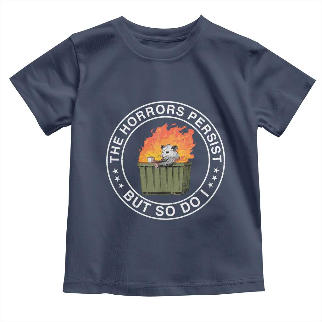 Funny Opossum Toddler T Shirt The Horrors Persist But So Do I Lil Dumpster Fire TS11 Navy Print Your Wear