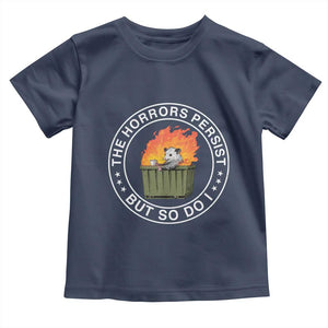Funny Opossum Toddler T Shirt The Horrors Persist But So Do I Lil Dumpster Fire TS11 Navy Print Your Wear
