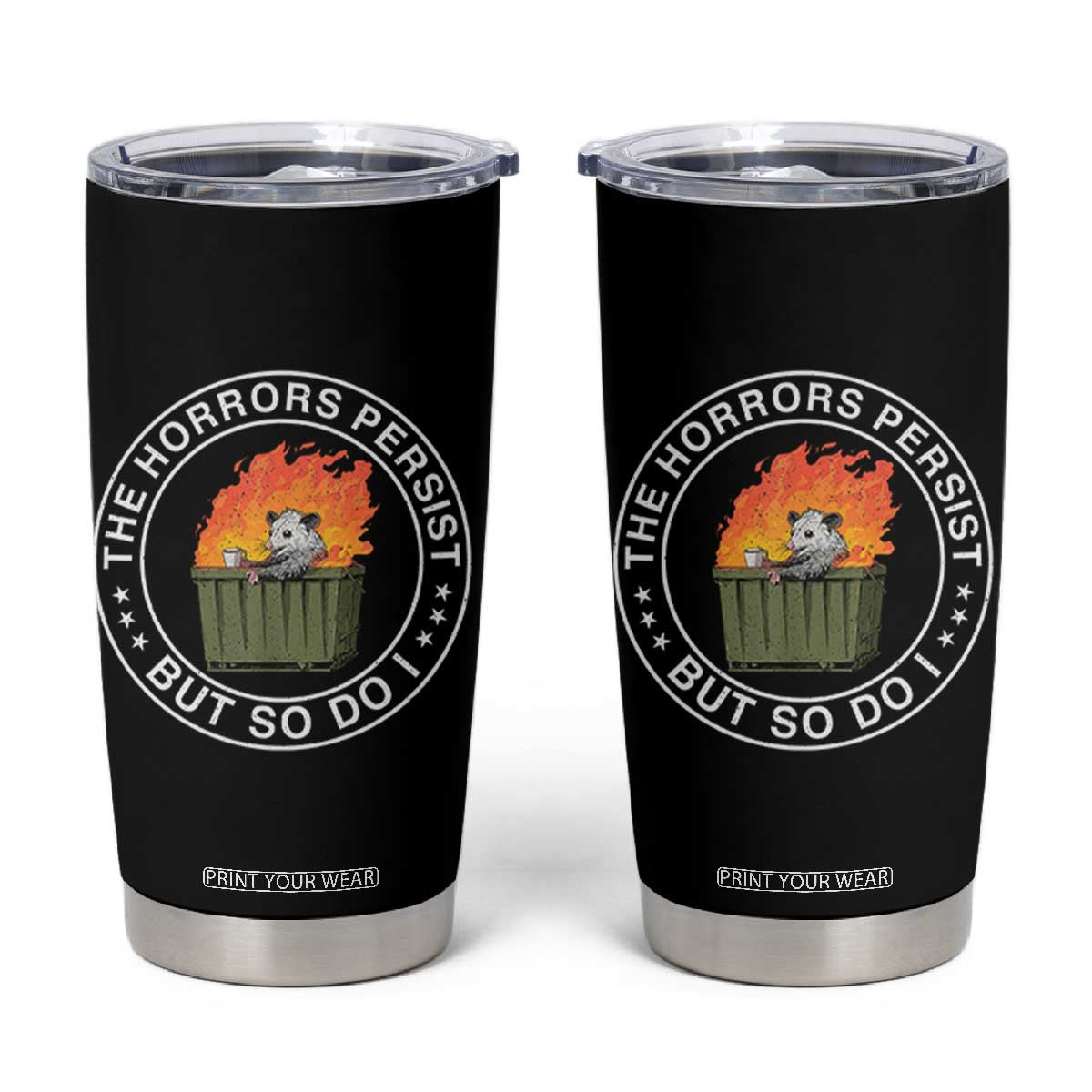 Funny Opossum Tumbler Cup The Horrors Persist But So Do I Lil Dumpster Fire TS11 Black Print Your Wear