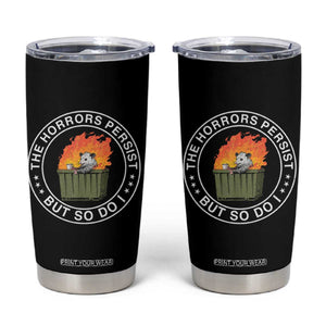 Funny Opossum Tumbler Cup The Horrors Persist But So Do I Lil Dumpster Fire TS11 Black Print Your Wear