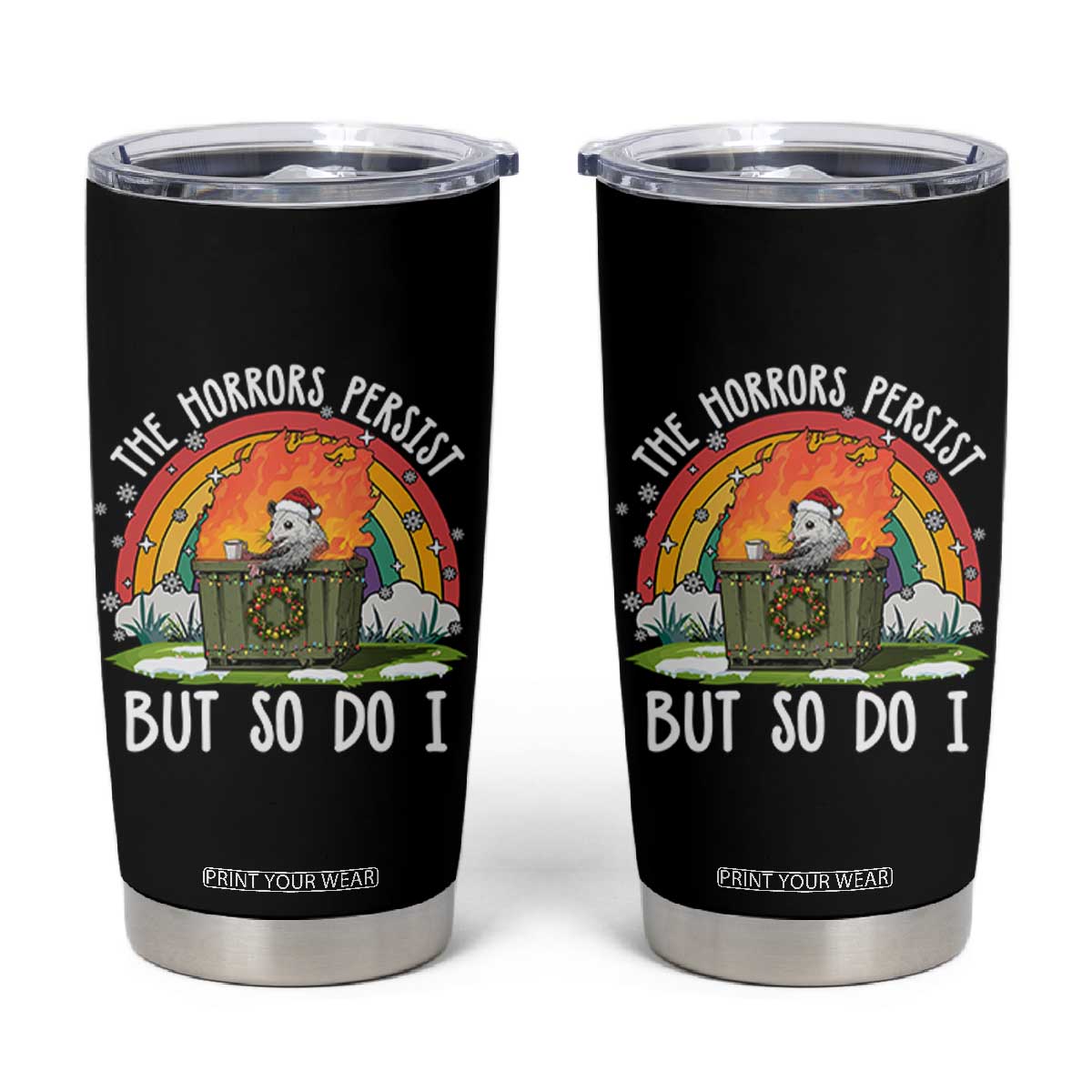 Funny Christmas Opossum Tumbler Cup The Horrors Persist But So Do I Dumpster Fire Rainbow TS11 Black Print Your Wear