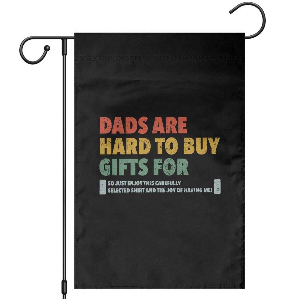 Dads Are Hard To Buy Gifts For Garden Flag Funny Dad Father's Day TS11 Black Print Your Wear