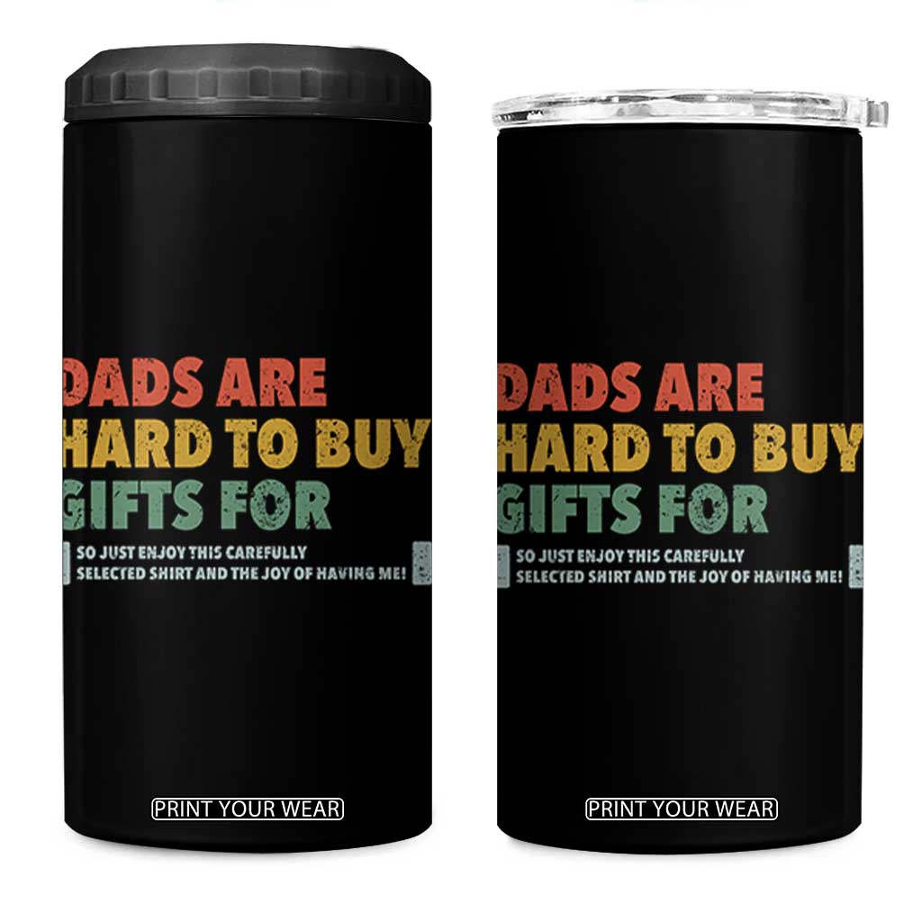 Dads Are Hard To Buy Gifts For 4 in 1 Can Cooler Tumbler Funny Dad Father's Day TS11 One Size: 16 oz Black Print Your Wear