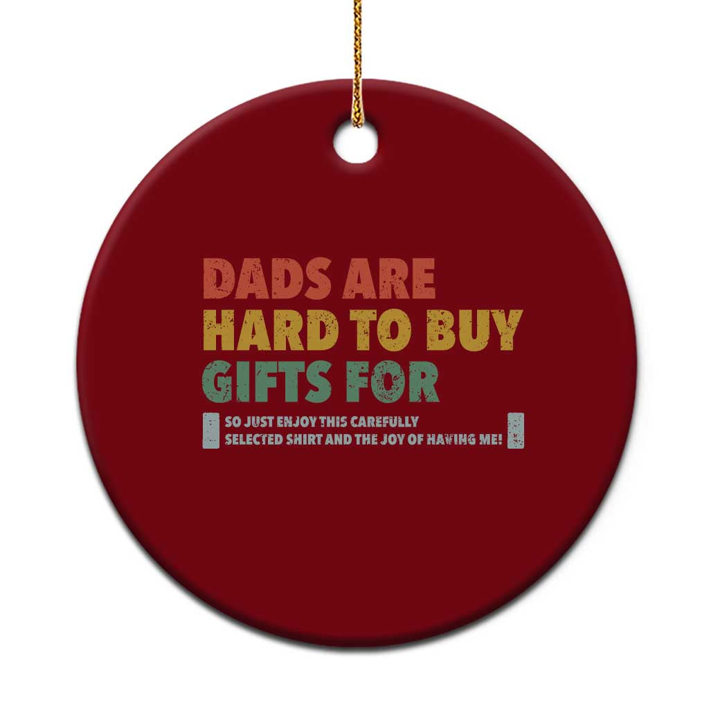 Dads Are Hard To Buy Gifts For Ceramic Ornament Funny Dad Father's Day TS11 1pc Red Print Your Wear