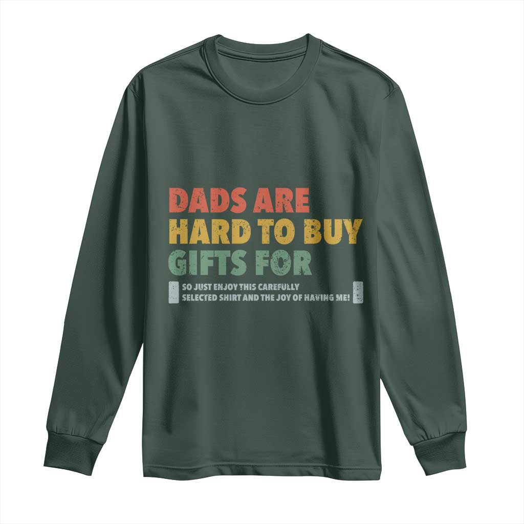 Dads Are Hard To Buy Gifts For Long Sleeve Shirt Funny Dad Father's Day TS11 Dark Forest Green Print Your Wear