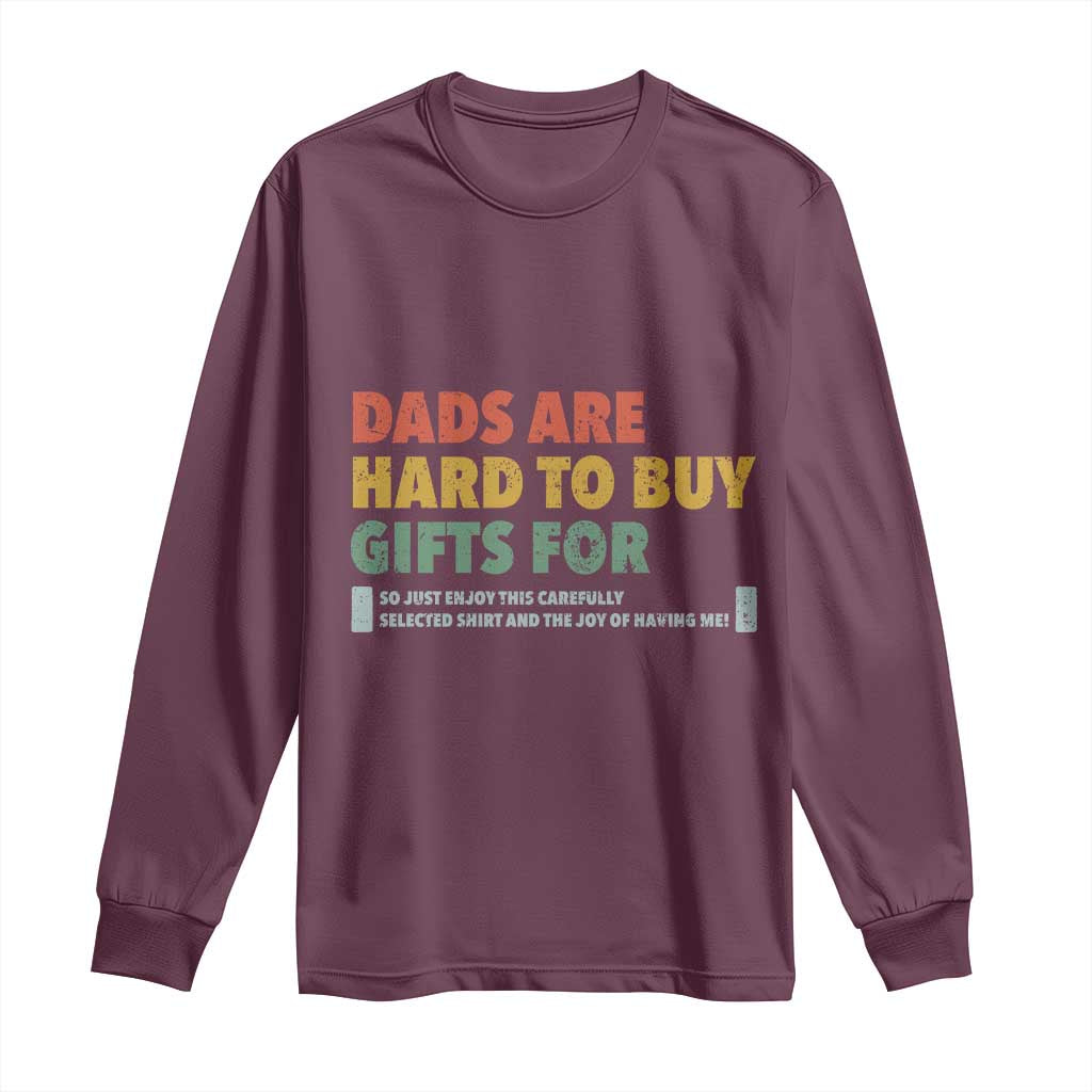Dads Are Hard To Buy Gifts For Long Sleeve Shirt Funny Dad Father's Day TS11 Maroon Print Your Wear