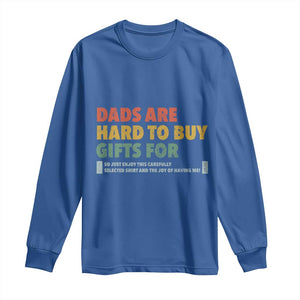 Dads Are Hard To Buy Gifts For Long Sleeve Shirt Funny Dad Father's Day TS11 Royal Blue Print Your Wear