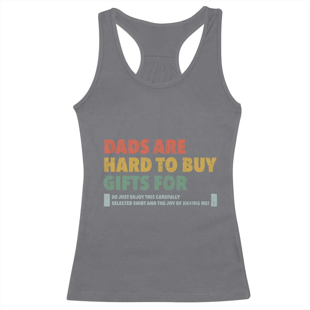 Dads Are Hard To Buy Gifts For Racerback Tank Top Funny Dad Father's Day TS11 Charcoal Print Your Wear