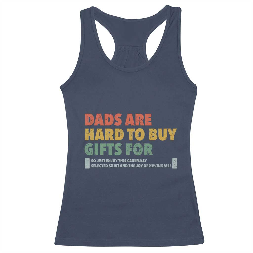 Dads Are Hard To Buy Gifts For Racerback Tank Top Funny Dad Father's Day TS11 Navy Print Your Wear