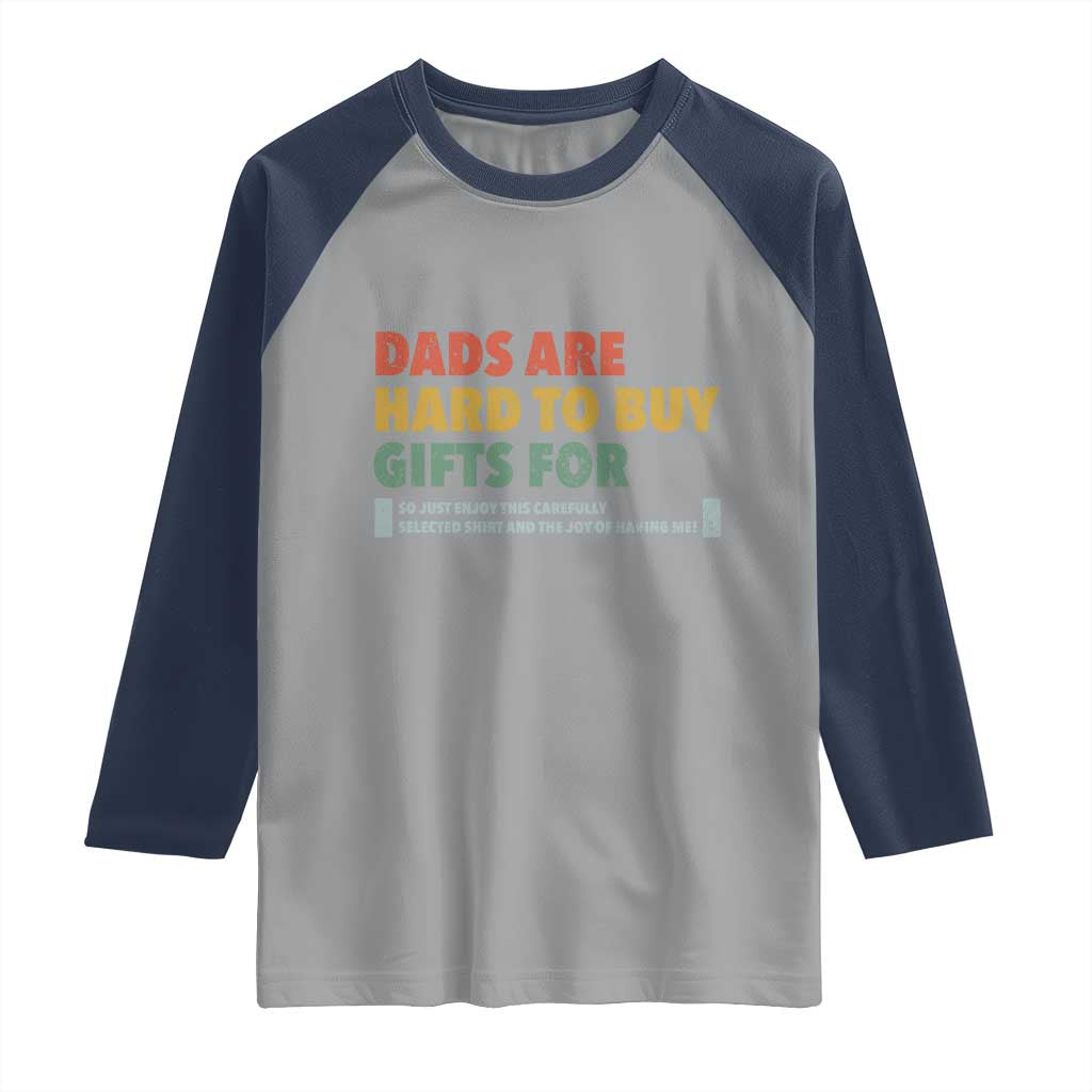 Dads Are Hard To Buy Gifts For Raglan Shirt Funny Dad Father's Day TS11 Sport Gray Navy Print Your Wear