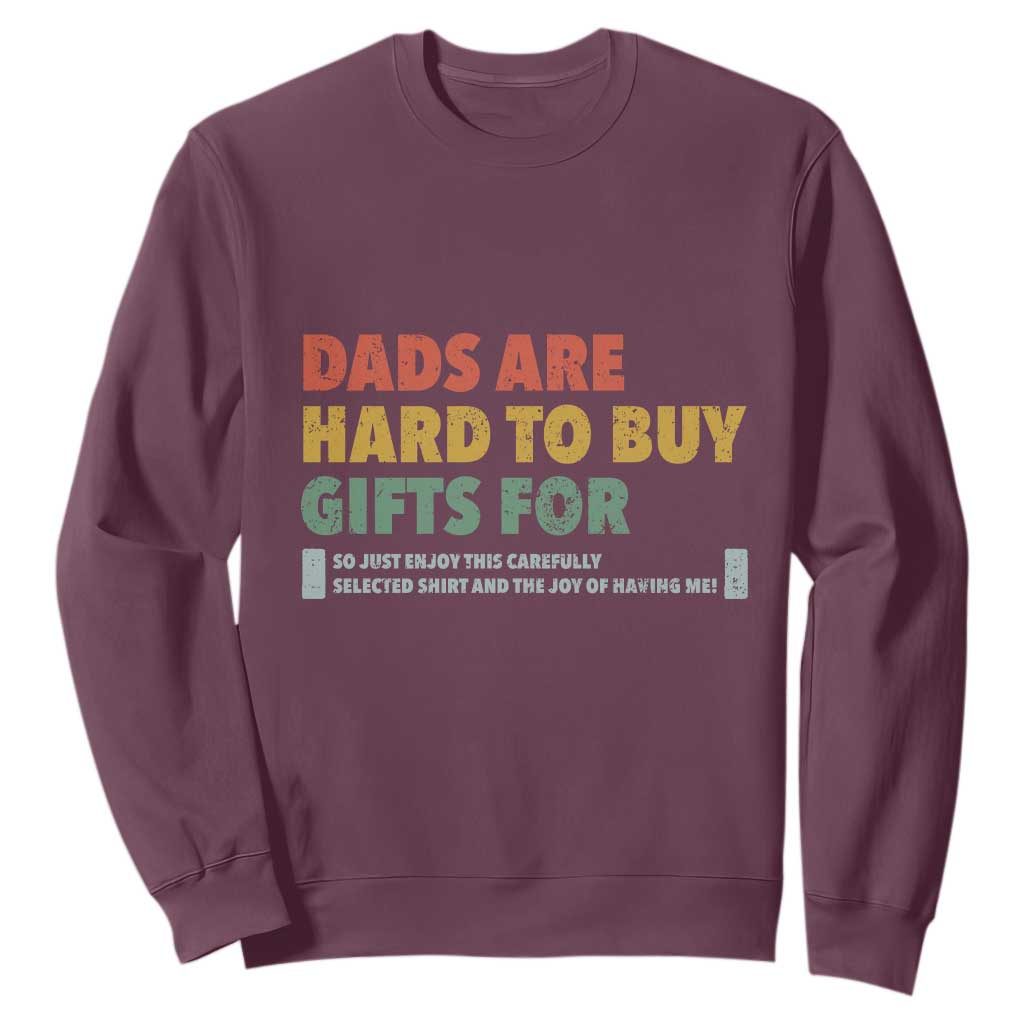 Dads Are Hard To Buy Gifts For Sweatshirt Funny Dad Father's Day TS11 Maroon Print Your Wear