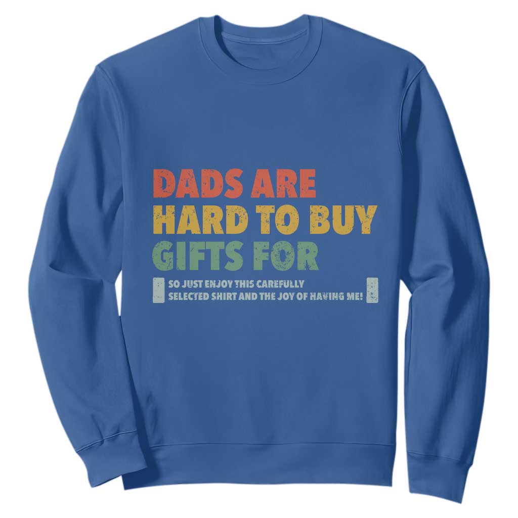 Dads Are Hard To Buy Gifts For Sweatshirt Funny Dad Father's Day TS11 Royal Blue Print Your Wear