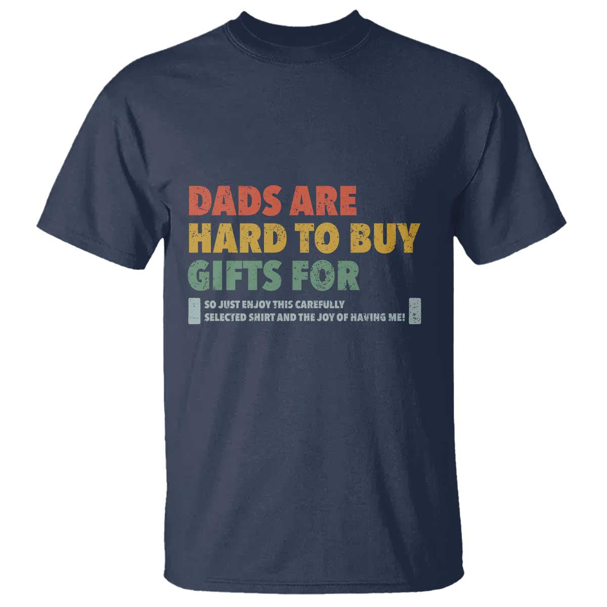 Dads Are Hard To Buy Gifts For T Shirt Funny Dad Father's Day TS11 Navy Print Your Wear