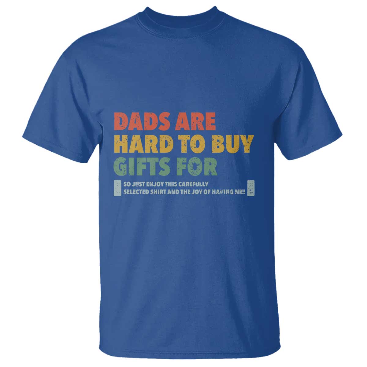 Dads Are Hard To Buy Gifts For T Shirt Funny Dad Father's Day TS11 Royal Blue Print Your Wear