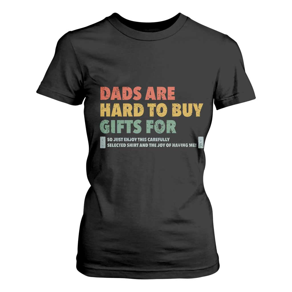 Dads Are Hard To Buy Gifts For T Shirt For Women Funny Dad Father's Day TS11 Black Print Your Wear