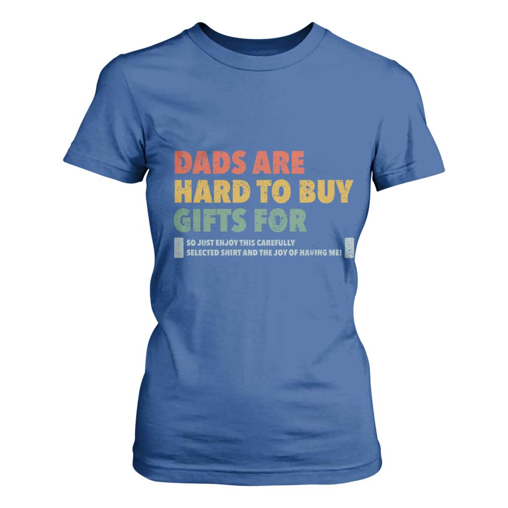 Dads Are Hard To Buy Gifts For T Shirt For Women Funny Dad Father's Day TS11 Royal Blue Print Your Wear