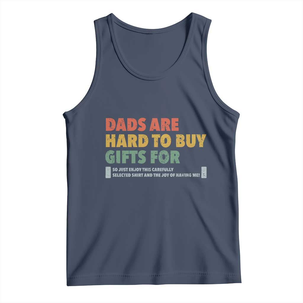 Dads Are Hard To Buy Gifts For Tank Top Funny Dad Father's Day TS11 Navy Print Your Wear