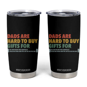 Dads Are Hard To Buy Gifts For Tumbler Cup Funny Dad Father's Day TS11 Black Print Your Wear