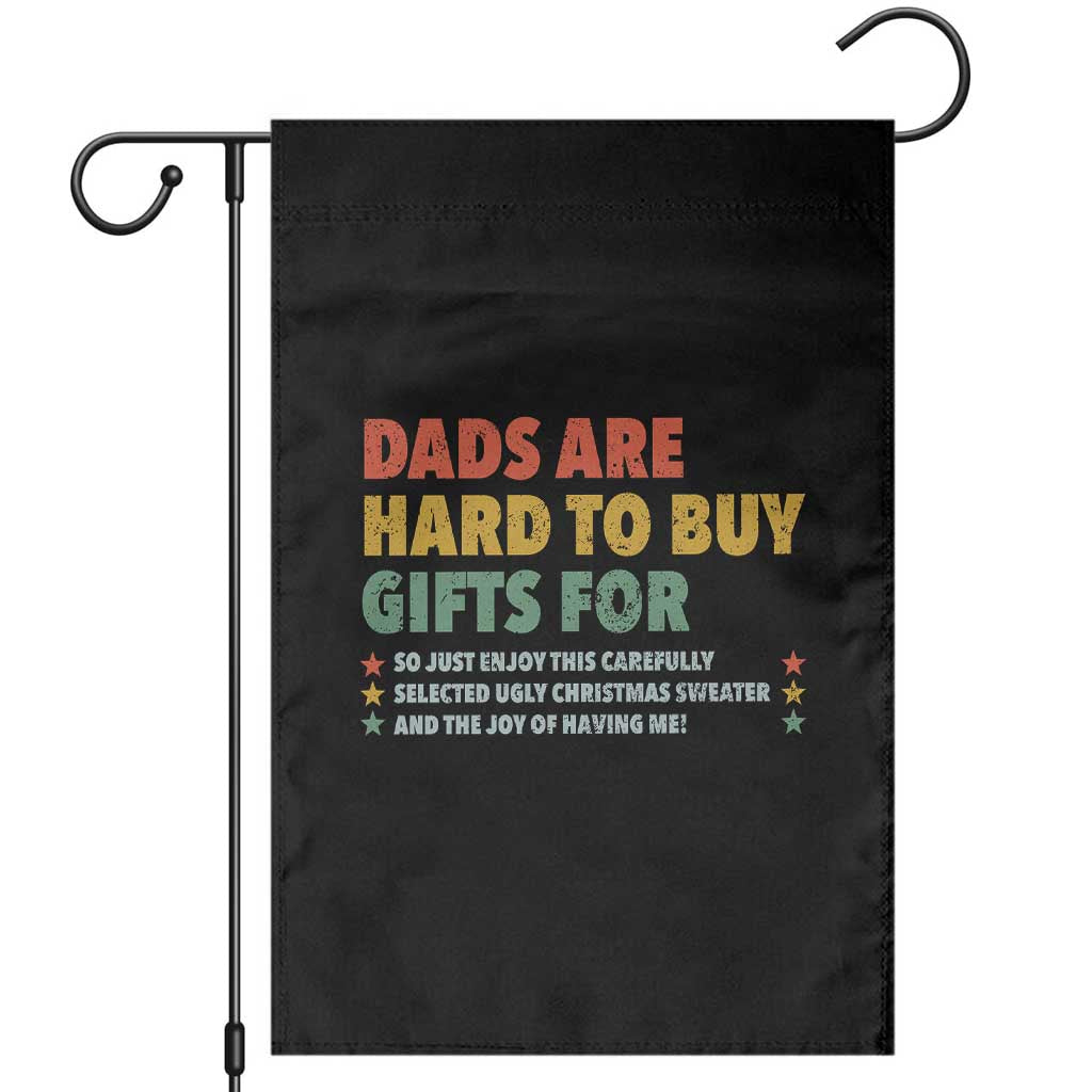 Dads Are Hard To Buy Gifts For Christmas Garden Flag Funny Father's Day Ugly Xmas TS11 Black Print Your Wear