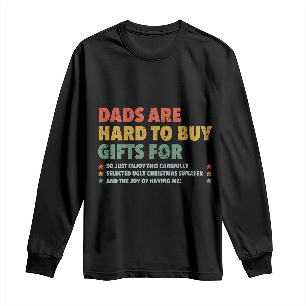 Dads Are Hard To Buy Gifts For Christmas Long Sleeve Shirt Funny Father's Day Ugly Xmas TS11 Black Print Your Wear